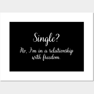 Single? No, I'm in a relationship with freedom. Posters and Art